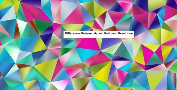 Differences Between Aspect Ratio and Resolution